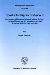 cover of the book Sportschiedsgerichtsbarkeit: Die Schiedsverfahren des Tribunal Arbitral du Sport vor dem Hintergrund des schweizerischen und deutschen Schiedsverfahrensrechts