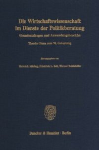 cover of the book Die Wirtschaftswissenschaft im Dienste der Politikberatung: Grundsatzfragen und Anwendungsbereiche. Theodor Dams zum 70. Geburtstag