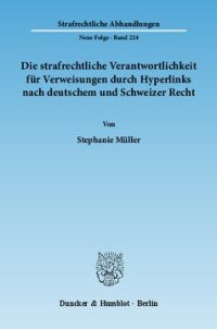 cover of the book Die strafrechtliche Verantwortlichkeit für Verweisungen durch Hyperlinks nach deutschem und Schweizer Recht