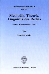 cover of the book Methodik, Theorie, Linguistik des Rechts: Neue Aufsätze (1995 - 1997). Hrsg. von Ralph Christensen