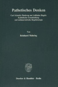 cover of the book Pathetisches Denken: Carl Schmitts Denkweg am Leitfaden Hegels: Katholische Grundstellung und antimarxistische Hegelstrategie