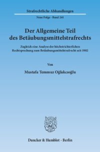 cover of the book Der Allgemeine Teil des Betäubungsmittelstrafrechts: Zugleich eine Analyse der höchstrichterlichen Rechtsprechung zum Betäubungsmittelstrafrecht seit 1982