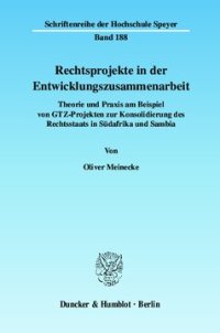 cover of the book Rechtsprojekte in der Entwicklungszusammenarbeit: Theorie und Praxis am Beispiel von GTZ-Projekten zur Konsolidierung des Rechtsstaats in Südafrika und Sambia