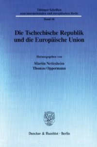 cover of the book Die Tschechische Republik und die Europäische Union: Dokumentation des zweiten Treffens der Juristenfakultäten der Eberhard Karls-Universität Tübingen und der Karls-Universität Prag 2001