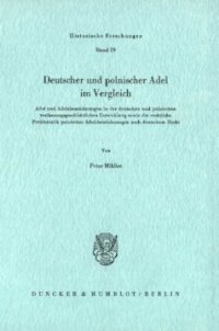 cover of the book Deutscher und polnischer Adel im Vergleich: Adel und Adelsbezeichnungen in der deutschen und polnischen verfassungsgeschichtlichen Entwicklung sowie die rechtliche Problematik polnischer Adelsbezeichnungen nach deutschem Recht