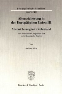 cover of the book Alterssicherung in der Europäischen Union III: Alterssicherung in Griechenland. Eine institutionelle, empirische und sozio-ökonomische Analyse. Hrsg. von Diether Döring / Richard Hauser