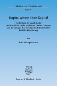 cover of the book Kapitalschutz ohne Kapital: Die Haftung der Gesellschafter am Beispiel der englischen Private Limited Company und der Europäischen Privatgesellschaft (EPG/SPE) bei IFRS-Bilanzierung