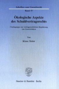 cover of the book Ökologische Aspekte des Schuldvertragsrechts: Überlegungen zur vertragsrechtlichen Regulierung von Umweltrisiken