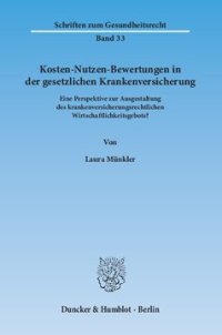 cover of the book Kosten-Nutzen-Bewertungen in der gesetzlichen Krankenversicherung: Eine Perspektive zur Ausgestaltung des krankenversicherungsrechtlichen Wirtschaftlichkeitsgebots?