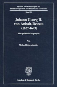 cover of the book Johann Georg II. von Anhalt-Dessau (1627–1693): Eine politische Biographie