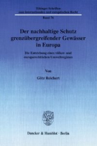 cover of the book Der nachhaltige Schutz grenzübergreifender Gewässer in Europa: Die Entstehung eines völker- und europarechtlichen Umweltregimes