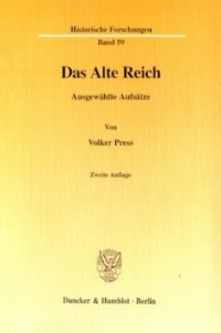 cover of the book Das Alte Reich: Ausgewählte Aufsätze. In Verbindung mit Stephanie Blankenhorn / Horst Carl / Gabriele Haug-Moritz / Michael Kaiser hrsg. von Johannes Kunisch