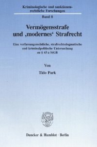 cover of the book Vermögensstrafe und »modernes« Strafrecht: Eine verfassungsrechtliche, strafrechtsdogmatische und kriminalpolitische Untersuchung zu § 43 a StGB