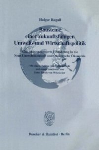 cover of the book Bausteine einer zukunftsfähigen Umwelt- und Wirtschaftspolitik: Eine praxisorientierte Einführung in die Neue Umweltökonomie und Ökologische Ökonomie. Mit einem Beitrag von Stefan Klinski und einem Geleitwort von Ernst Ulrich von Weizsäcker