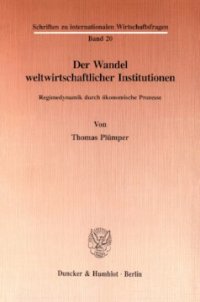 cover of the book Der Wandel weltwirtschaftlicher Institutionen: Regimedynamik durch ökonomische Prozesse