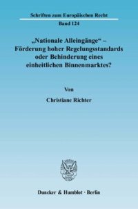 cover of the book »Nationale Alleingänge« - Förderung hoher Regelungsstandards oder Behinderung eines einheitlichen Binnenmarktes?: Eine Analyse der geänderten Voraussetzungen der Rechtsangleichung seit Einführung des Amsterdamer Vertrages unter besonderer Berücksichtigung