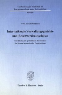 cover of the book Internationale Verwaltungsgerichte und Beschwerdeausschüsse: Eine Studie zum gerichtlichen Rechtsschutz für Beamte internationaler Organisationen