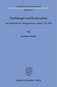 cover of the book Titelmängel und Rechtsschutz: Zur Dogmatik der Titelgegenklage analog § 767 ZPO