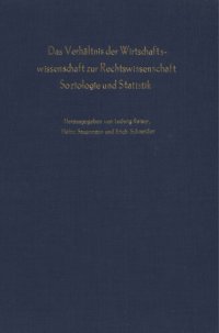 cover of the book Das Verhältnis der Wirtschaftswissenschaft zur Rechtswissenschaft, Soziologie und Statistik: Verhandlungen auf der Arbeitstagung des Vereins für Socialpolitik in Würzburg, Oktober 1963