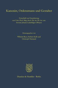 cover of the book Kanonist, Ordensmann und Gestalter: Festschrift zur Emeritierung von Univ.-Prof. Mag. theol. Dr. iur. Dr. iur. can. Severin Johann Lederhilger OPraem