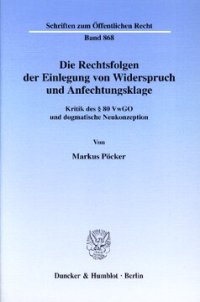 cover of the book Die Rechtsfolgen der Einlegung von Widerspruch und Anfechtungsklage: Kritik des § 80 VwGO und dogmatische Neukonzeption