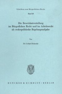 cover of the book Die Beweislastverteilung im Bürgerlichen Recht und im Arbeitsrecht als rechtspolitische Regelungsaufgabe