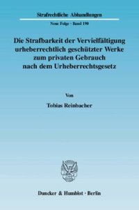 cover of the book Die Strafbarkeit der Vervielfältigung urheberrechtlich geschützter Werke zum privaten Gebrauch nach dem Urheberrechtsgesetz