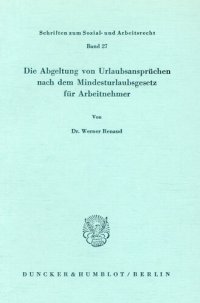 cover of the book Die Abgeltung von Urlaubsansprüchen nach dem Mindesturlaubsgesetz für Arbeitnehmer