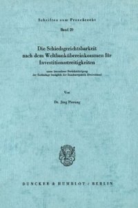 cover of the book Die Schiedsgerichtsbarkeit nach dem Weltbankübereinkommen für Investitionsstreitigkeiten: unter besonderer Berücksichtigung der Rechtslage bezüglich der Bundesrepublik Deutschland