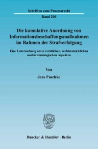 cover of the book Die kumulative Anordnung von Informationsbeschaffungsmaßnahmen im Rahmen der Strafverfolgung: Eine Untersuchung unter rechtlichen, rechtstatsächlichen und kriminologischen Aspekten