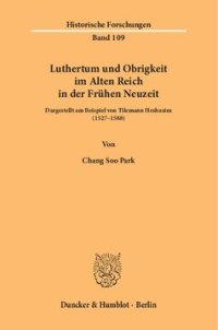 cover of the book Luthertum und Obrigkeit im Alten Reich in der Frühen Neuzeit: Dargestellt am Beispiel von Tilemann Heshusius (1527–1588)