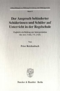 cover of the book Der Anspruch behinderter Schülerinnen und Schüler auf Unterricht in der Regelschule: Zugleich ein Beitrag zur Interpretation des Art. 3 Abs. 3 S. 2 GG