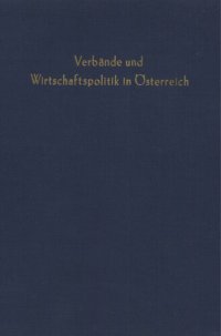 cover of the book Wirtschaftsverbände und Wirtschaftspolitik: Pütz, Theodor (wissenschaftl. Ltg.): Verbände und Wirtschaftspolitik in Österreich