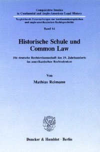 cover of the book Historische Schule und Common Law: Die deutsche Rechtswissenschaft des 19. Jahrhunderts im amerikanischen Rechtsdenken