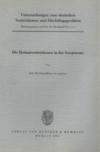 cover of the book Untersuchungen zum deutschen Vertriebenen- und Flüchtlingsproblem: Zweite Abteilung: Einzeldarstellungen. I: Seraphim, Peter-Heinz: Die Heimatvertriebenen in der Sowjetzone