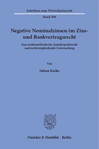 cover of the book Negative Nominalzinsen im Zins- und Bankvertragsrecht: Eine rechtsmethodische, kautelarpraktische und rechtsvergleichende Untersuchung