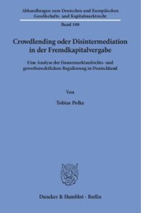 cover of the book Crowdlending oder Disintermediation in der Fremdkapitalvergabe: Eine Analyse der finanzmarktaufsichts- und gewerberechtlichen Regulierung in Deutschland