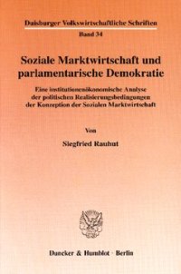 cover of the book Soziale Marktwirtschaft und parlamentarische Demokratie: Eine institutionenökonomische Analyse der politischen Realisierungsbedingungen der Konzeption der Sozialen Marktwirtschaft