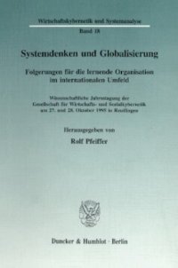 cover of the book Systemdenken und Globalisierung: Folgerungen für die lernende Organisation im internationalen Umfeld. Wissenschaftliche Jahrestagung der Gesellschaft für Wirtschafts- und Sozialkybernetik am 27. und 28. Oktober 1995 in Reutlingen