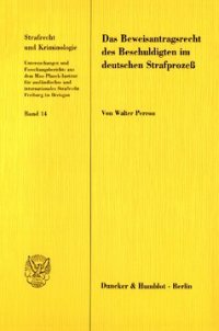 cover of the book Das Beweisantragsrecht des Beschuldigten im deutschen Strafprozeß: Eine Untersuchung der verfassungsrechtlichen und verfahrensstrukturellen Grundlagen, gesetzlichen Regelungen und rechtstatsächlichen Auswirkungen sowie eine Erörterung der Reformperspektiv