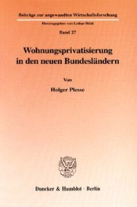 cover of the book Wohnungsprivatisierung in den neuen Bundesländern: Wirtschaftspolitische Ziele und Umsetzungsmöglichkeiten von Wohnungsverkäufen an Mieter unter den Rahmenbedingungen des Altschuldenhilfe-Gesetzes