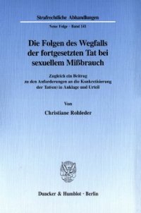 cover of the book Die Folgen des Wegfalls der fortgesetzten Tat bei sexuellem Mißbrauch: Zugleich ein Beitrag zu den Anforderungen an die Konkretisierung der Tat(en) in Anklage und Urteil