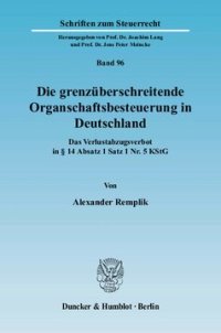 cover of the book Die grenzüberschreitende Organschaftsbesteuerung in Deutschland: Das Verlustabzugsverbot in § 14 Absatz 1 Satz 1 Nr. 5 KStG