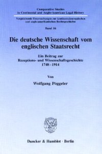 cover of the book Die deutsche Wissenschaft vom englischen Staatsrecht: Ein Beitrag zur Rezeptions- und Wissenschaftsgeschichte 1748–1914