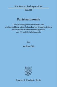 cover of the book Parteiautonomie: Die Bedeutung des Parteiwillens und die Entwicklung seiner Schranken bei Schuldverträgen im deutschen Rechtsanwendungsrecht des 19. und 20. Jahrhunderts