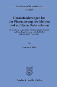 cover of the book Herausforderungen bei der Finanzierung von kleinen und mittleren Unternehmen: Untersuchung ausgewählter Finanzierungsinstrumente und ihrer Regulierung in wirtschaftlicher und rechtlicher Perspektive