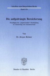 cover of the book Die aufgedrängte Bereicherung: Paradigma der »negatorischen« Abschöpfung in Umkehrung zum Schadensersatz