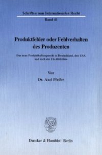 cover of the book Produktfehler oder Fehlverhalten des Produzenten: Das neue Produkthaftungsrecht in Deutschland, den USA und nach der EG-Richtlinie