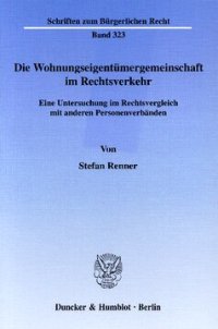 cover of the book Die Wohnungseigentümergemeinschaft im Rechtsverkehr: Eine Untersuchung im Rechtsvergleich mit anderen Personenverbänden