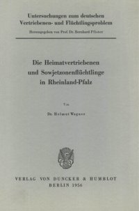 cover of the book Untersuchungen zum deutschen Vertriebenen- und Flüchtlingsproblem: Zweite Abteilung: Einzeldarstellungen. VII: Wagner, Helmut: Die Heimatvertriebenen und Sowjetzonenflüchtlinge in Rheinland-Pfalz